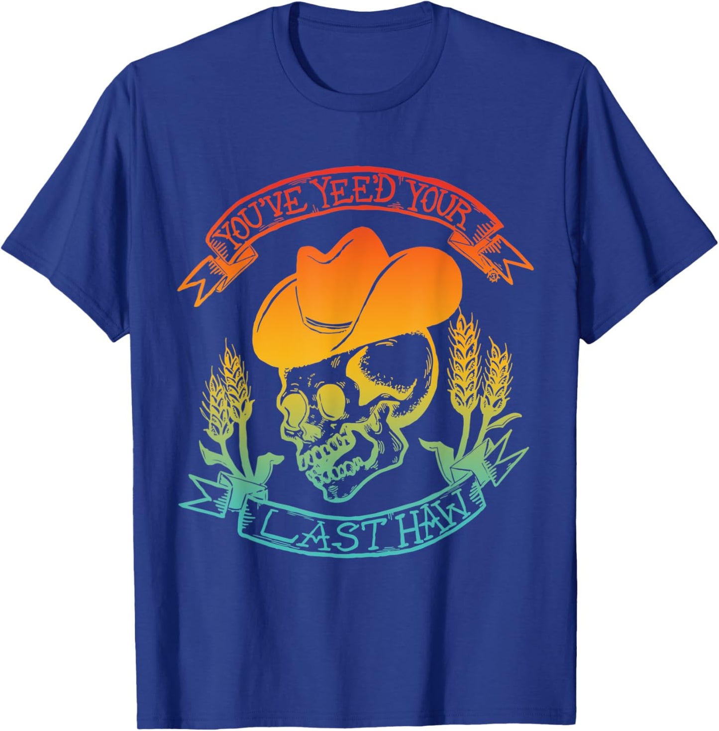 You've Yee'd Your Last Haw Skeleton Vintage Quote T-Shirt - T-Shirt | Royal