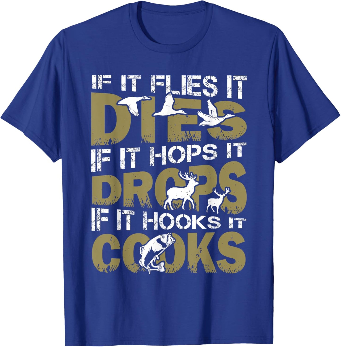 If It Flies It Dies If It Hops It Drops If It Hooks It Cooks T-Shirt - T-Shirt | Royal