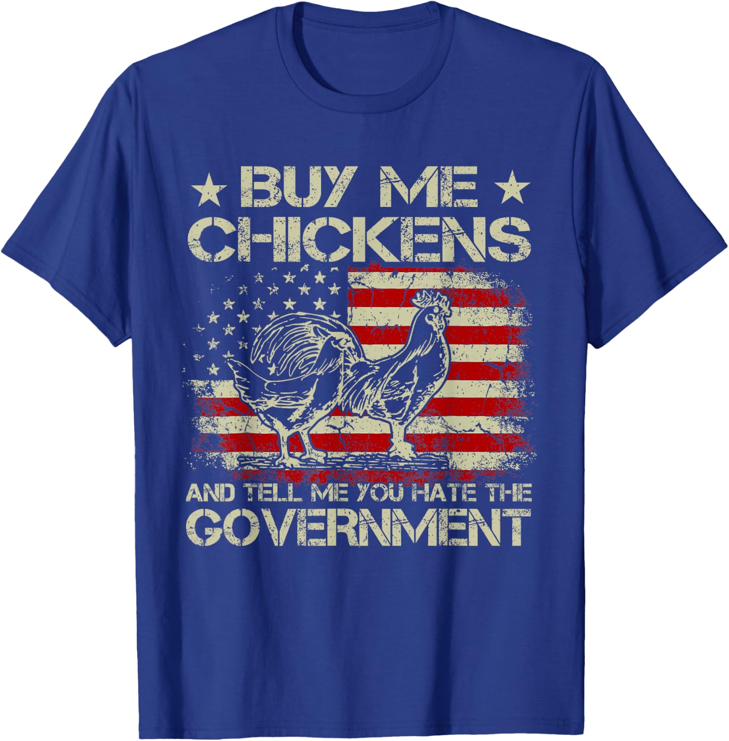 Buy Me Chickens And Tell Me You Hate The Government T-Shirt - T-Shirt | Royal