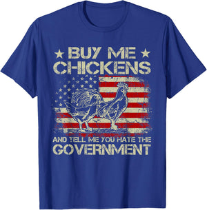 Buy Me Chickens And Tell Me You Hate The Government T-Shirt - T-Shirt | Royal