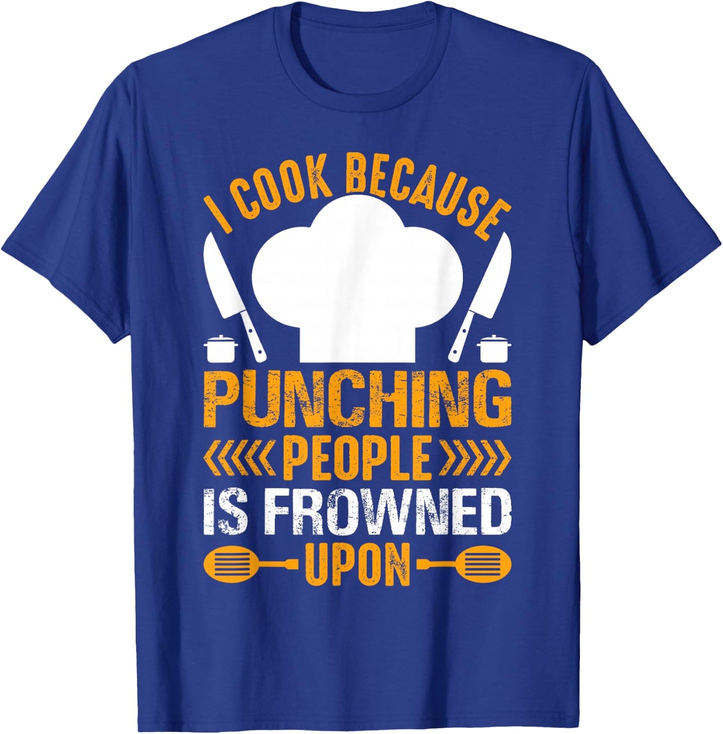 I Cook Because Punching People Is Frowned Upon - Chef T-Shirt - T-Shirt | Royal