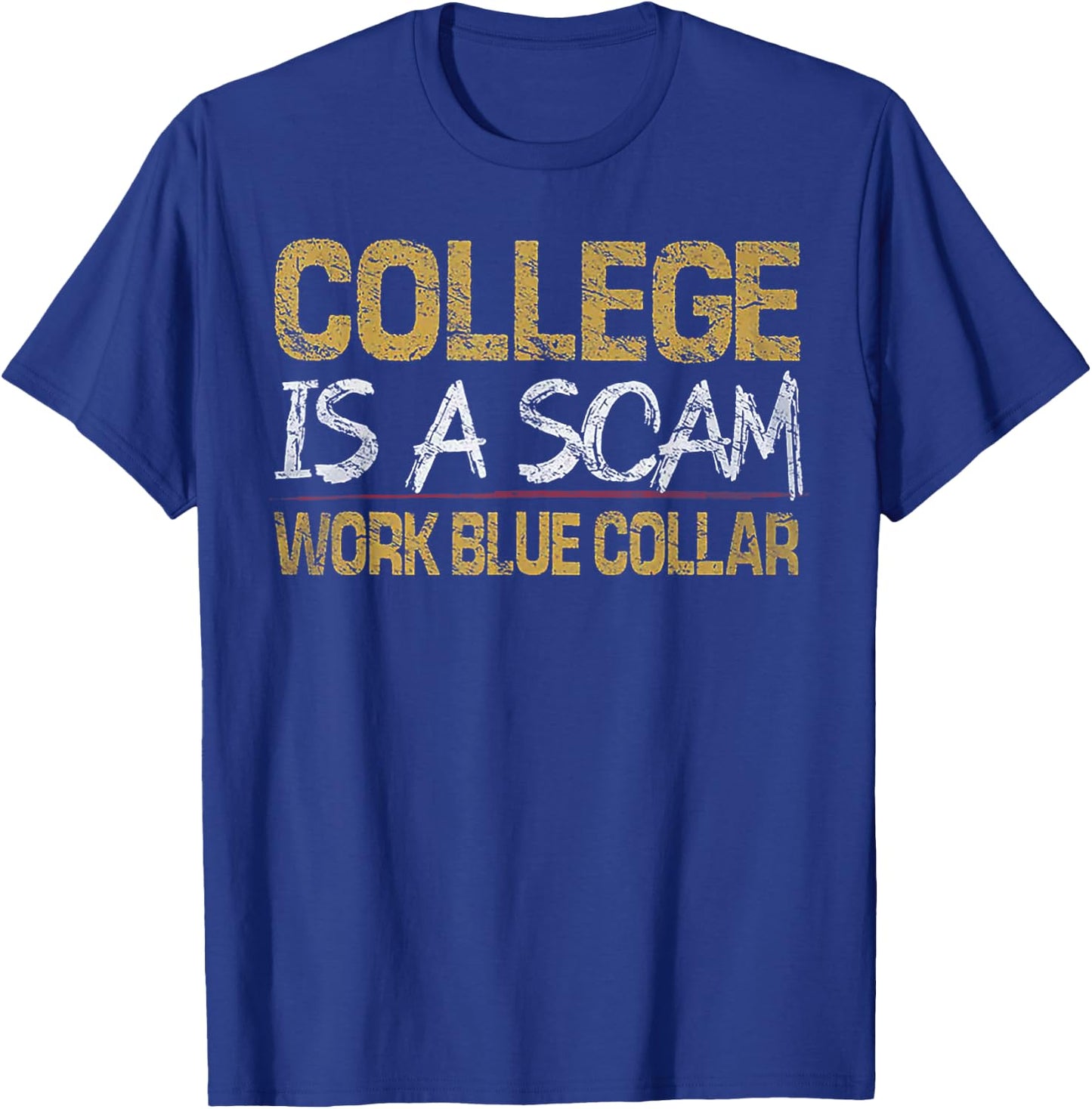 College Is A Scam Work Blue Collar T-Shirt - T-Shirt | Royal