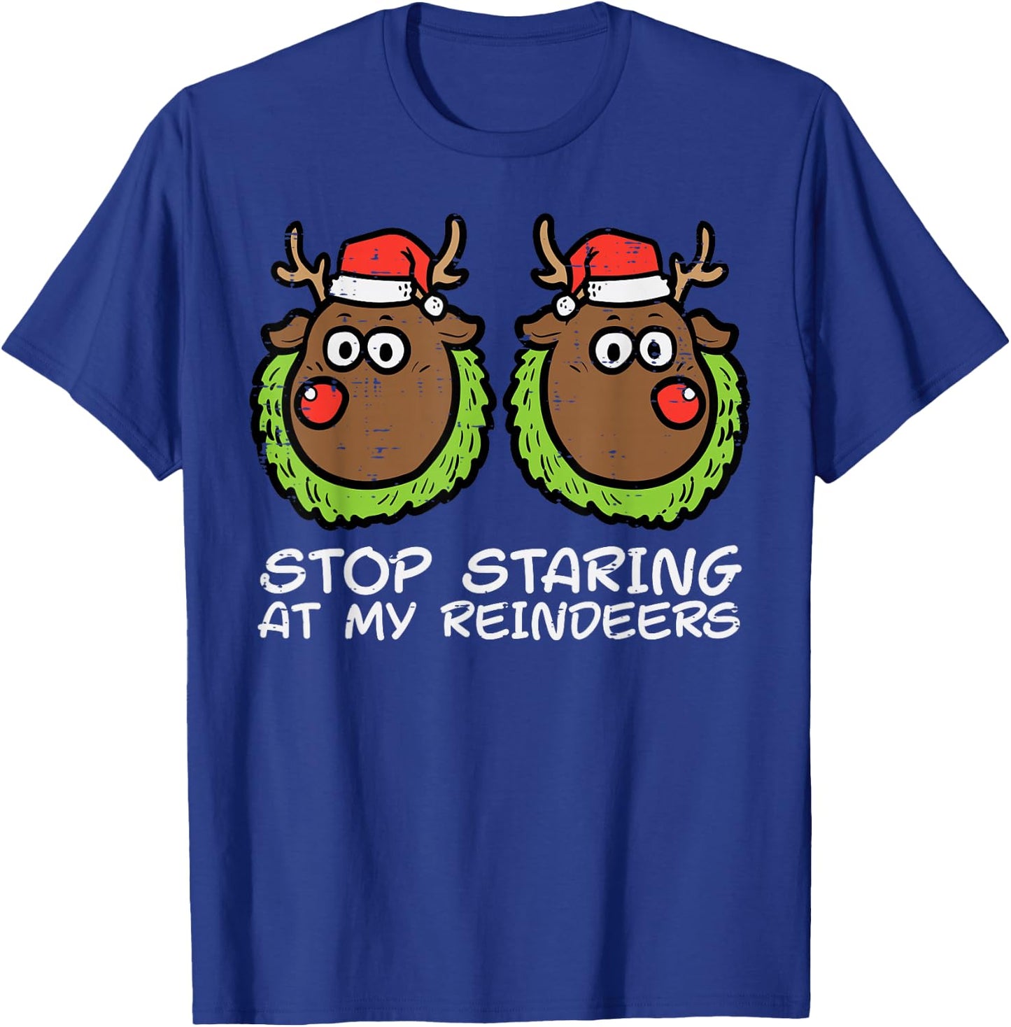 Christmas Stop Staring At My Reindeers Funny Xmas Women T-Shirt - T-Shirt | Royal