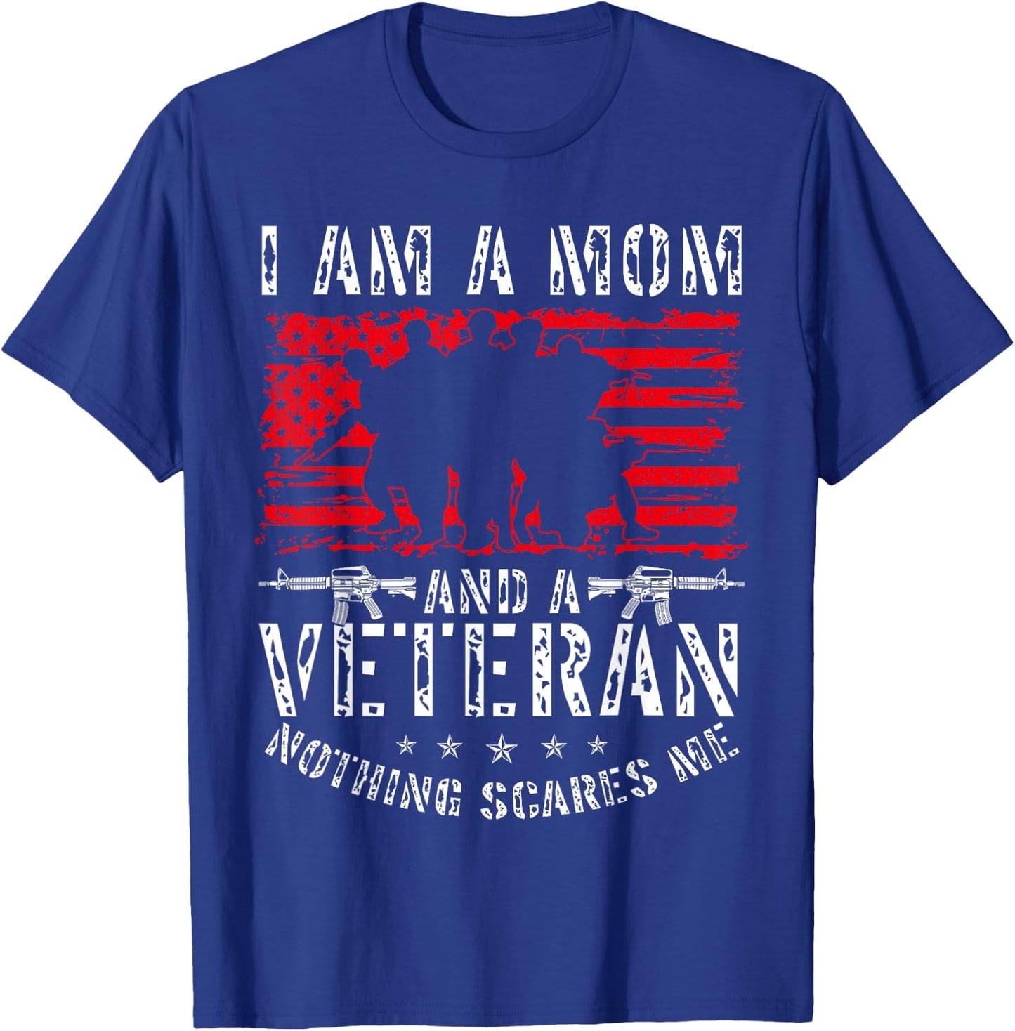 I Am A Mom And A Veteran Nothing Scares Me Veteran T-Shirt - T-Shirt | Royal