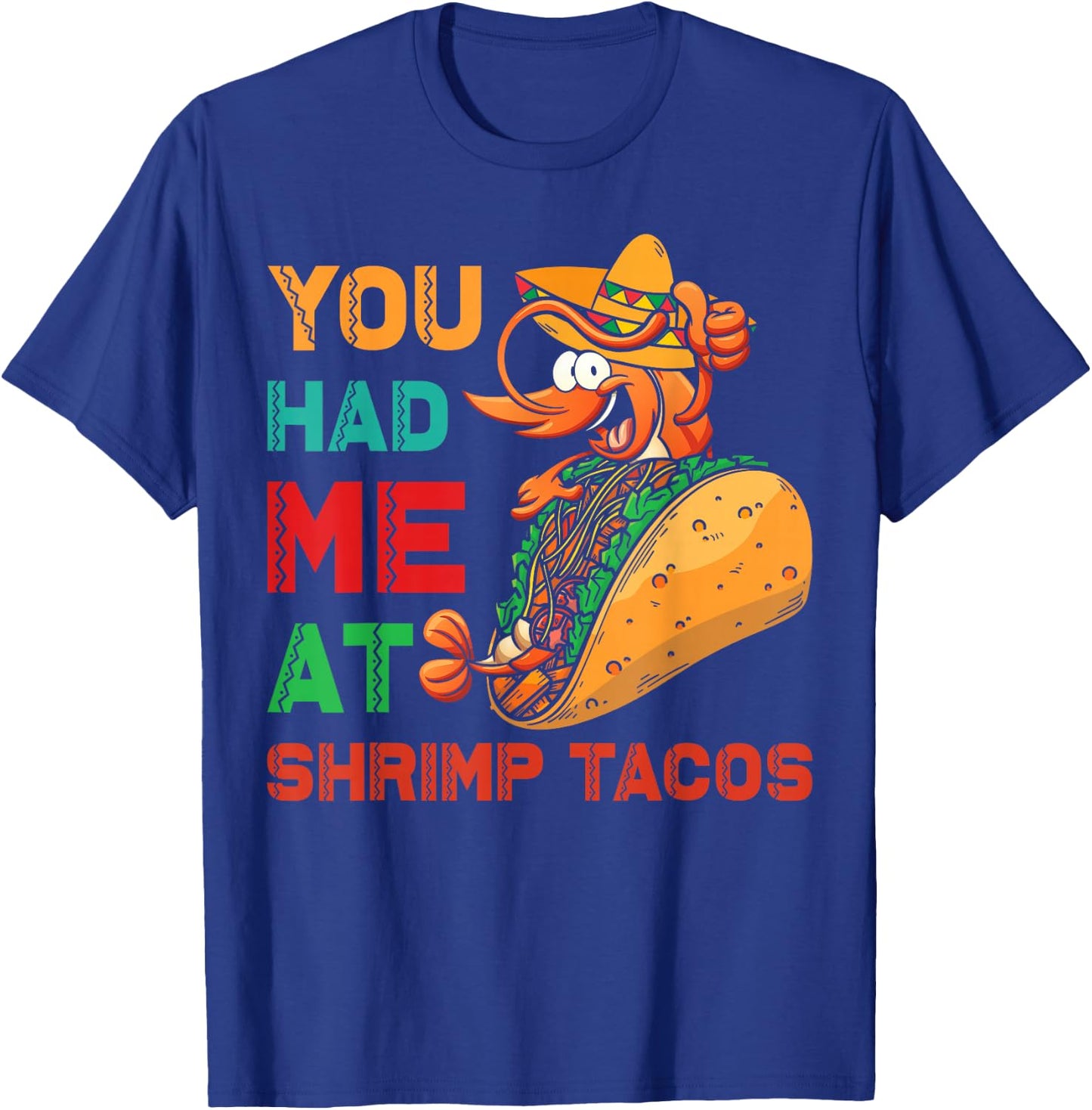 Shrimp Tacos Design | You had me at Shrimp Tacos T-Shirt - T-Shirt | Royal