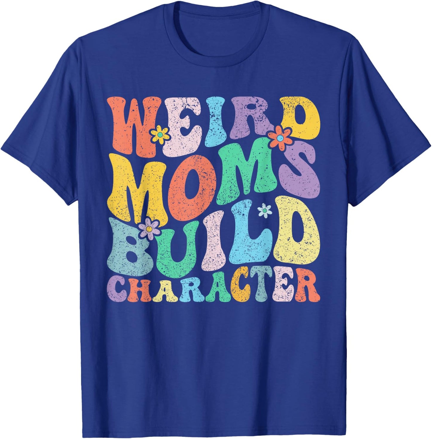Retro Groovy Weird Moms Build Character Mother's Day T-Shirt - T-Shirt | Royal