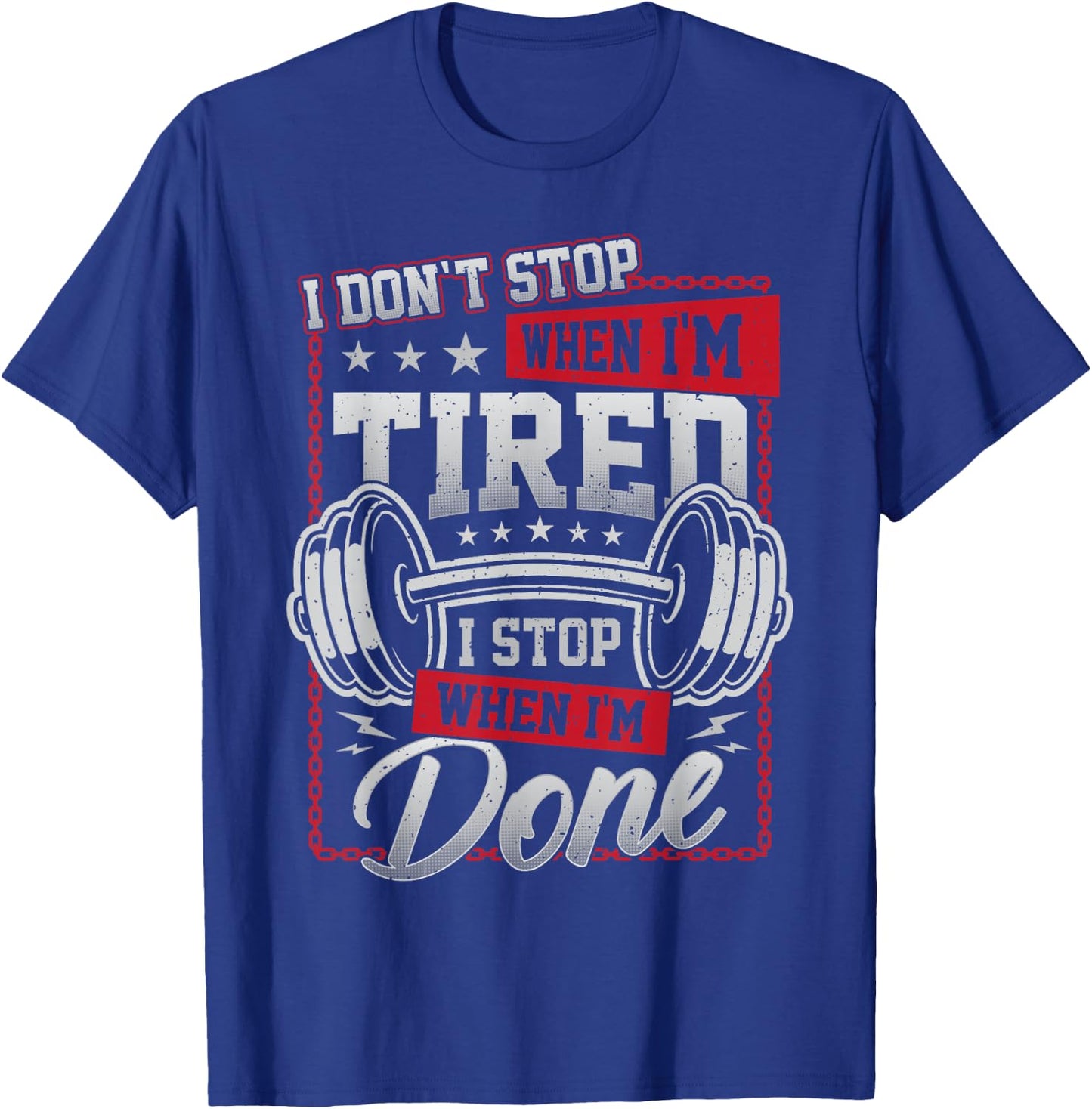 I Don't Stop When I'm Tired I Stop When I'm Done Gym Workout T-Shirt - T-Shirt | Royal
