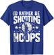 I'd Rather Be Shooting Hoops, Men, Women's Basketball Fans T-Shirt - T-Shirt | Royal
