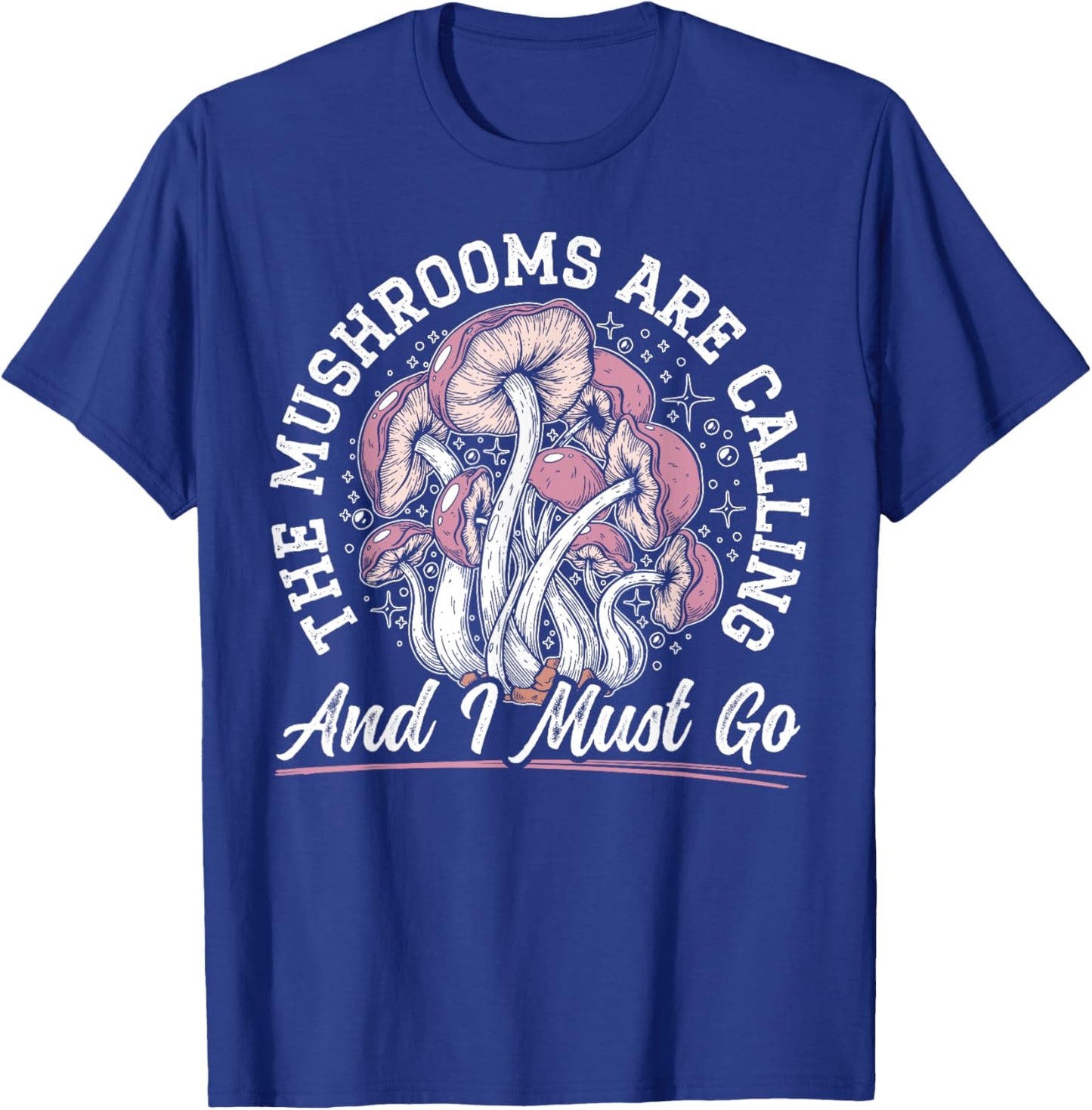The Mushrooms Are Calling And I Must Go Mycology Fungi T-Shirt - T-Shirt | Royal