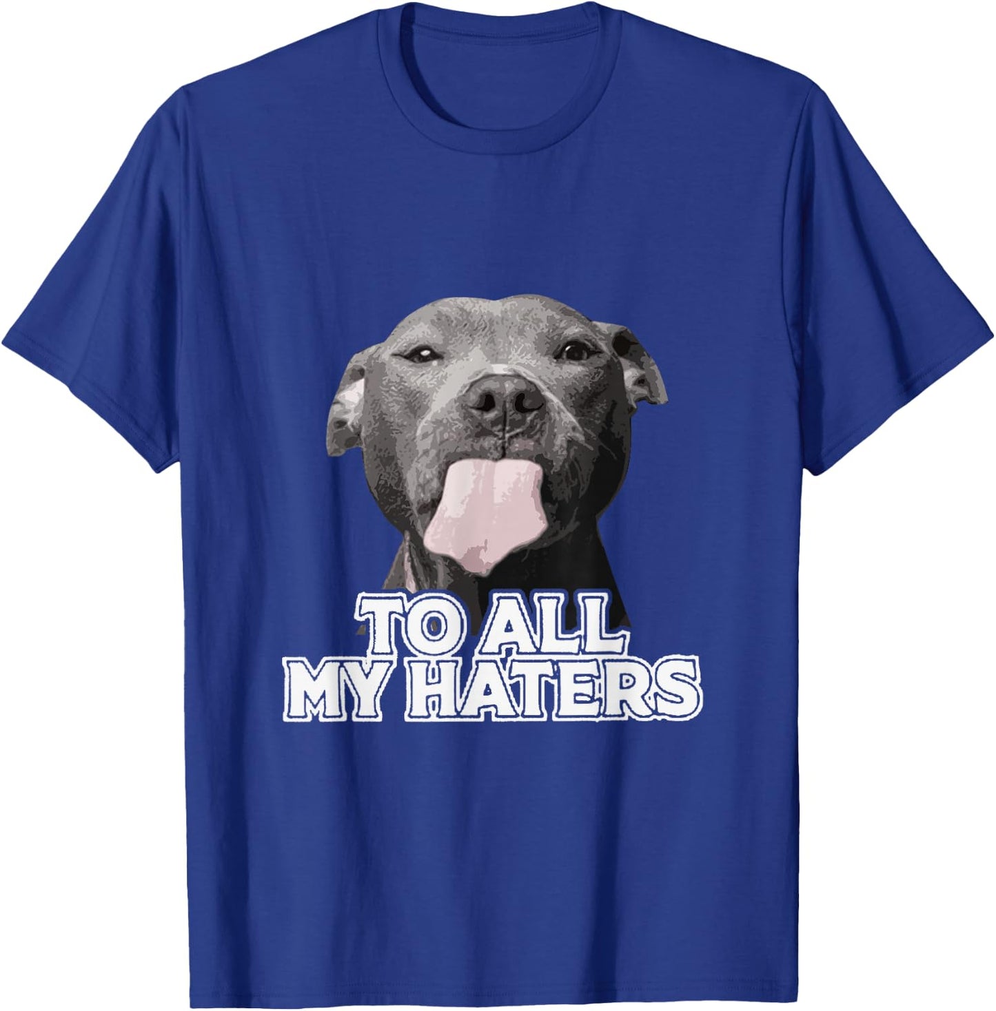 Funny Pitbull to All My Haters Pitbull Dog Lover T-Shirt - T-Shirt | Royal