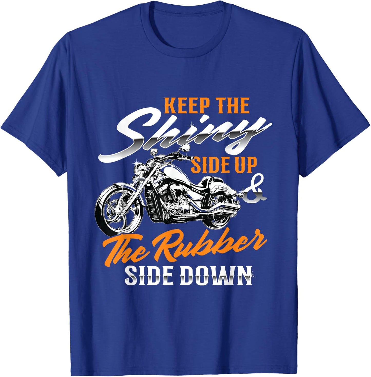 Keep The Shiny Side Up & The Rubber Side Down - Bike Lover T-Shirt - T-Shirt | Royal