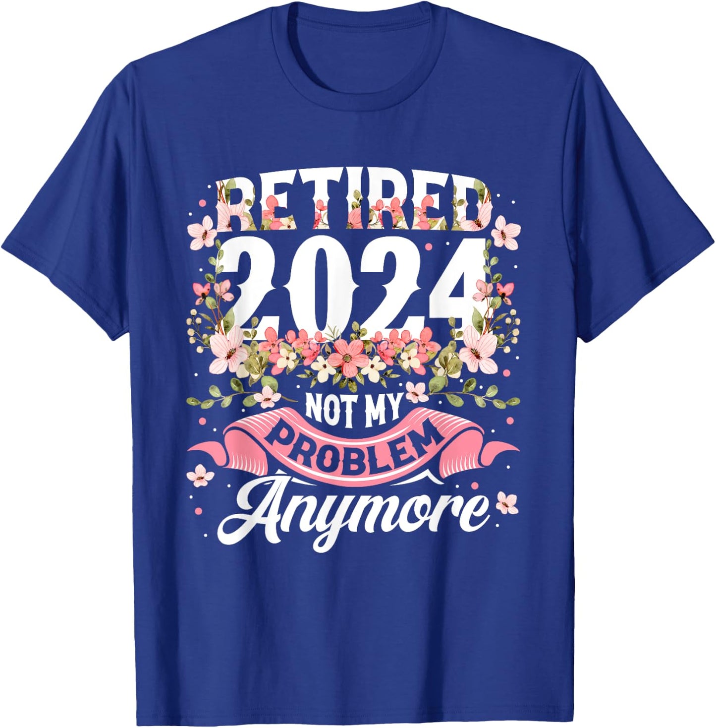 BORN Retirement 2024 Women's Not My Problem Anymore T-Shirt - T-Shirt | Royal