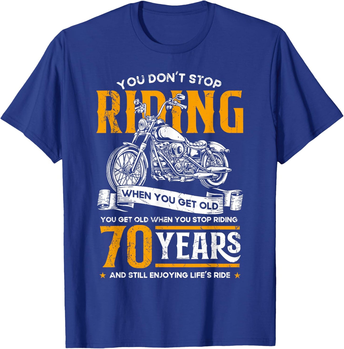 Don't Stop Riding When You Get Old Motorcycle 70th Birthday T-Shirt - T-Shirt | Royal