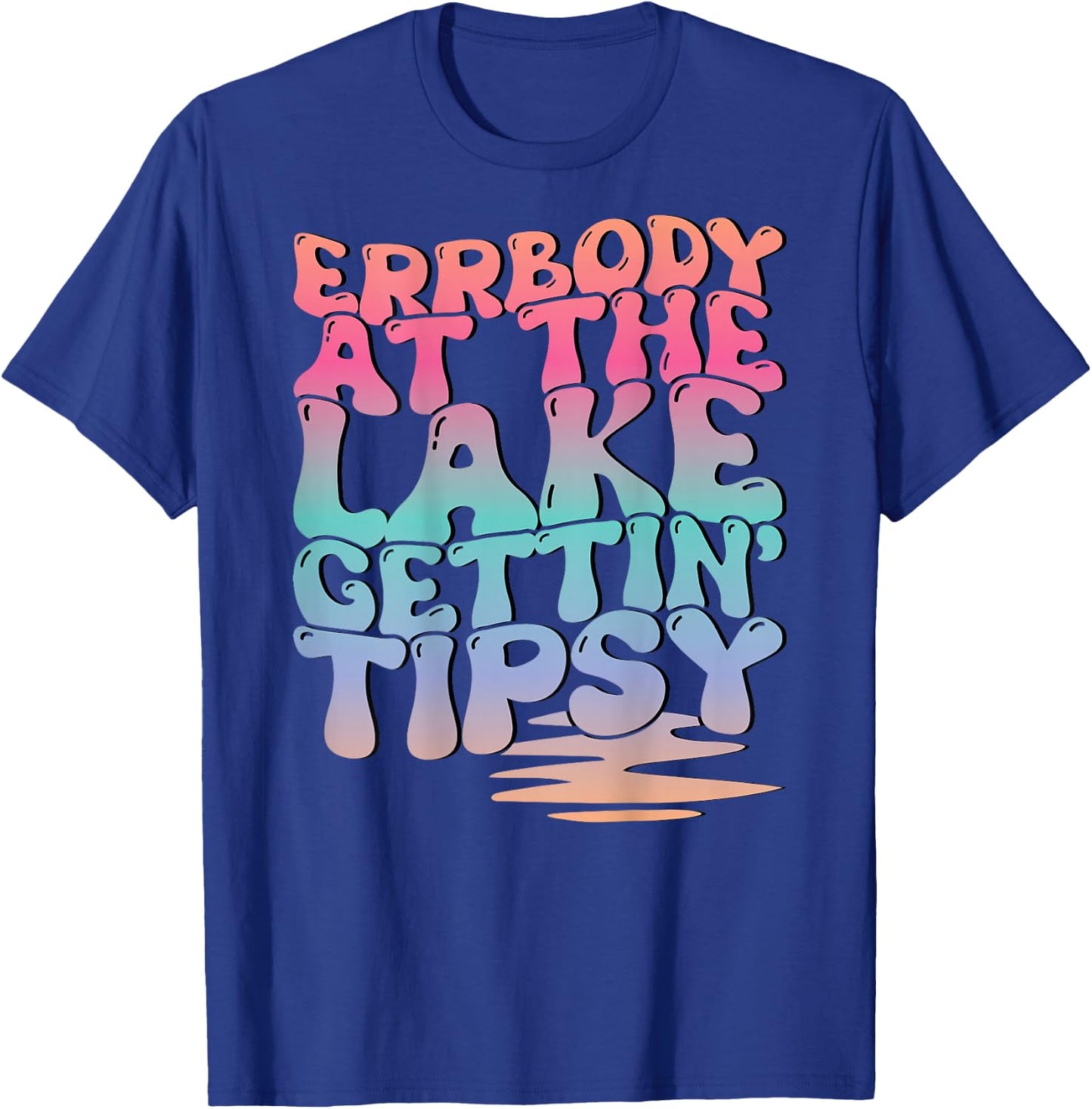 Errbody At The Lake Gettin' Tipsy Lake Life Summer Trendy T-Shirt - T-Shirt | Royal
