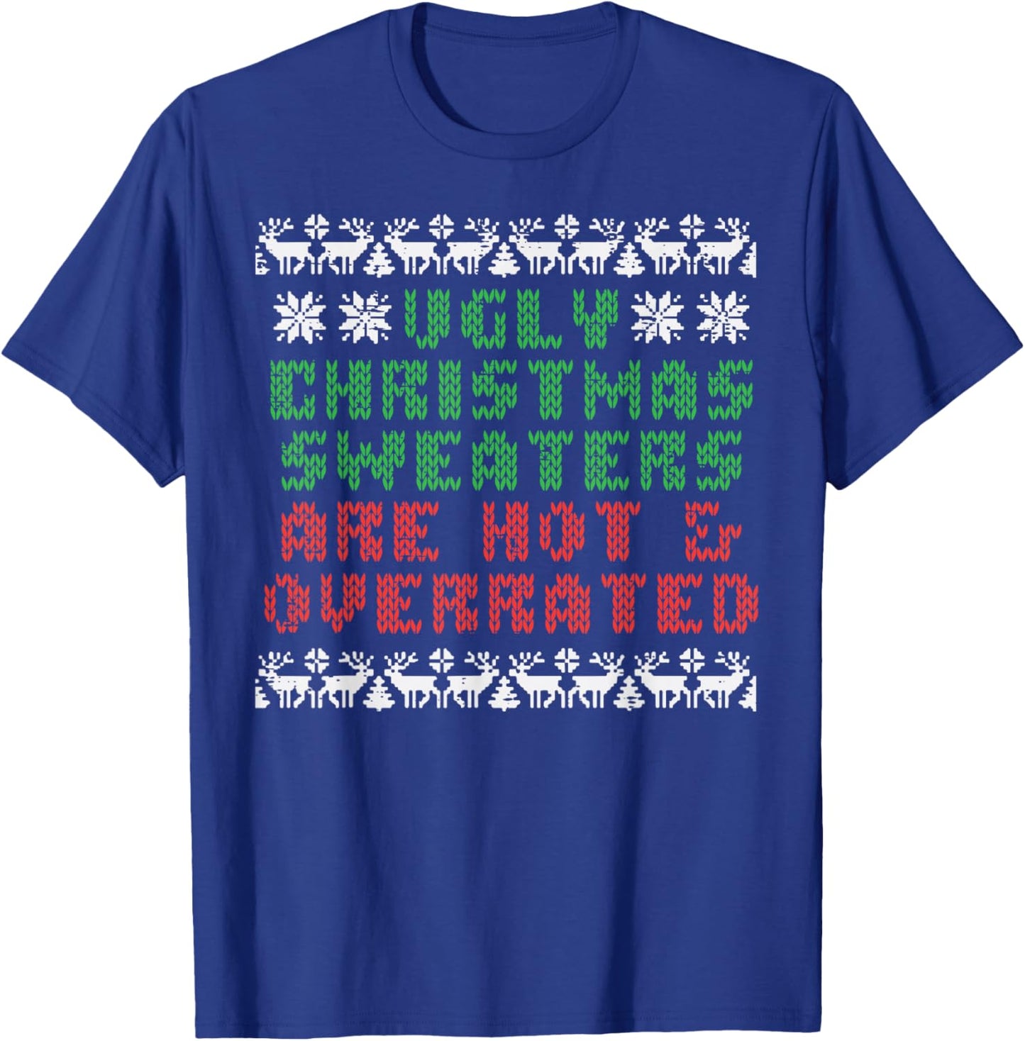 Ugly Christmas Sweaters Are Hot Overrated Funny Men Women T-Shirt - T-Shirt | Royal