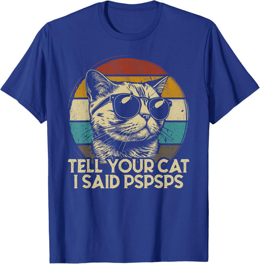 Funny Cat Shirt Retro Tell Your Cat I Said Pspsps T-Shirt - T-Shirt | Royal