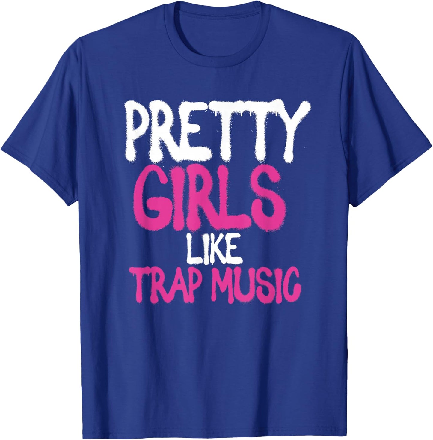 Pretty Girls Like Trap Music | Subgenre Hip Hop Rap T-Shirt - T-Shirt | Royal