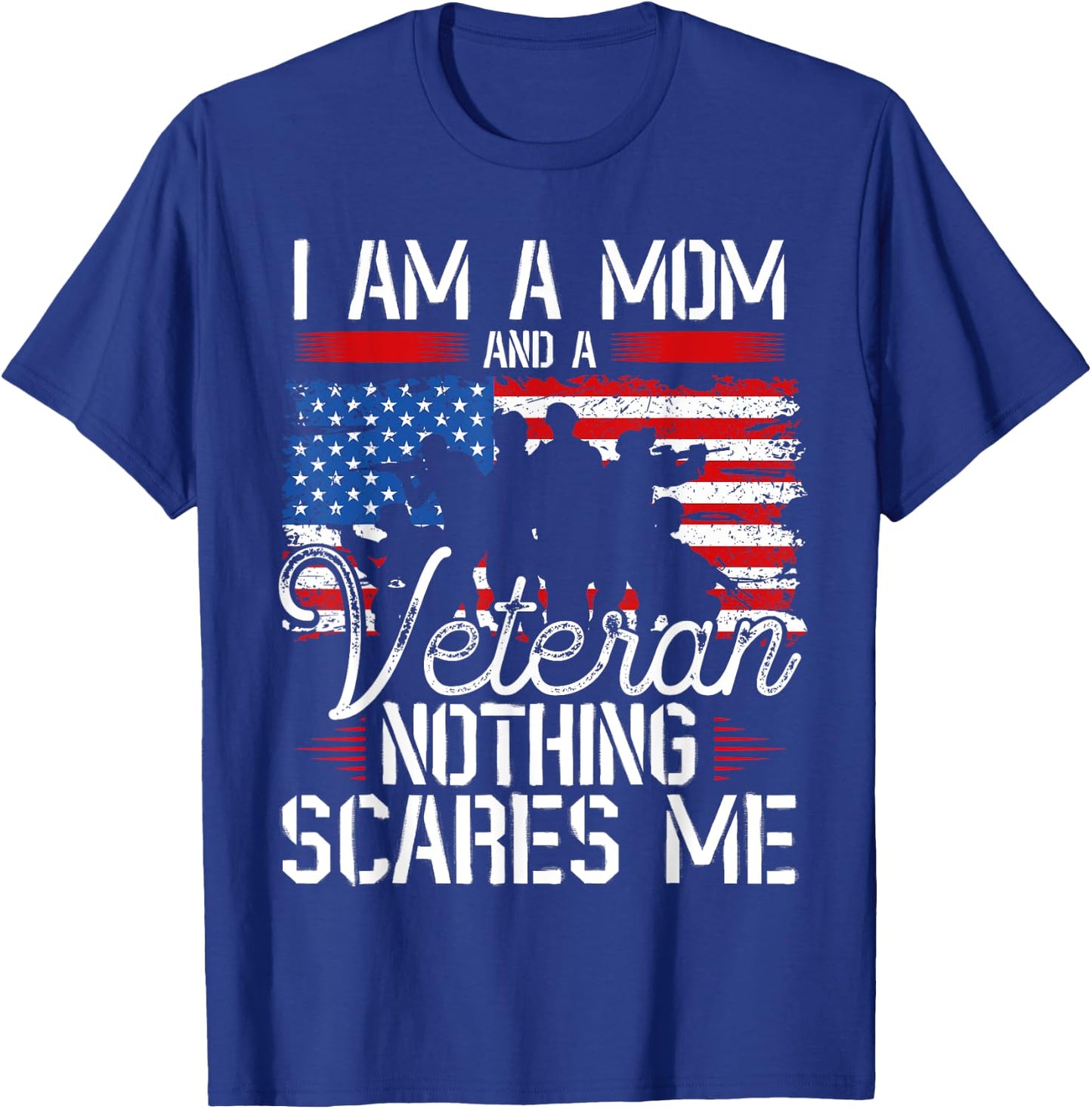 I Am A Mom And A Veteran Nothing Scares Me Veteran T-Shirt - T-Shirt | Royal