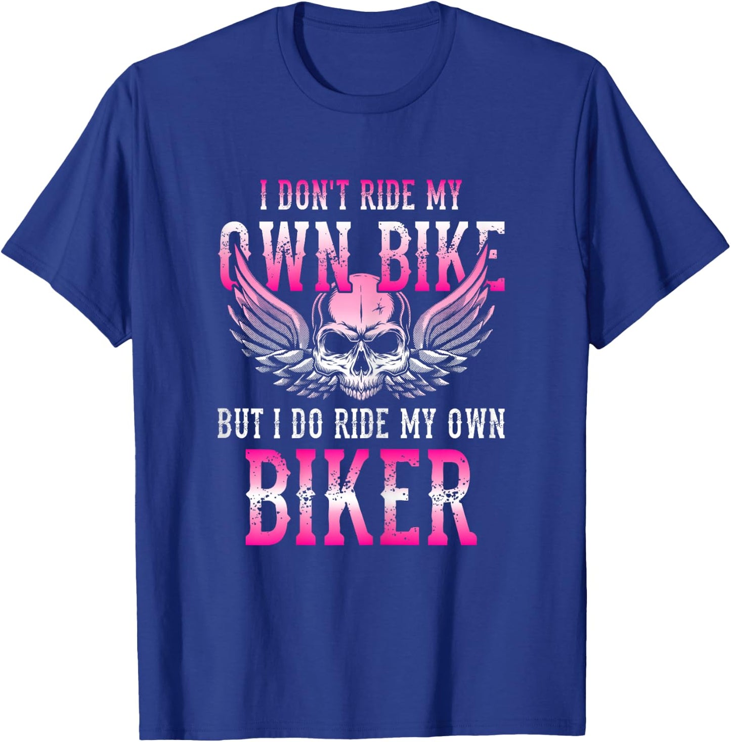 I Dont Ride My Own Bike But I Ride My Own Biker Motorcycle T-Shirt - T-Shirt | Royal