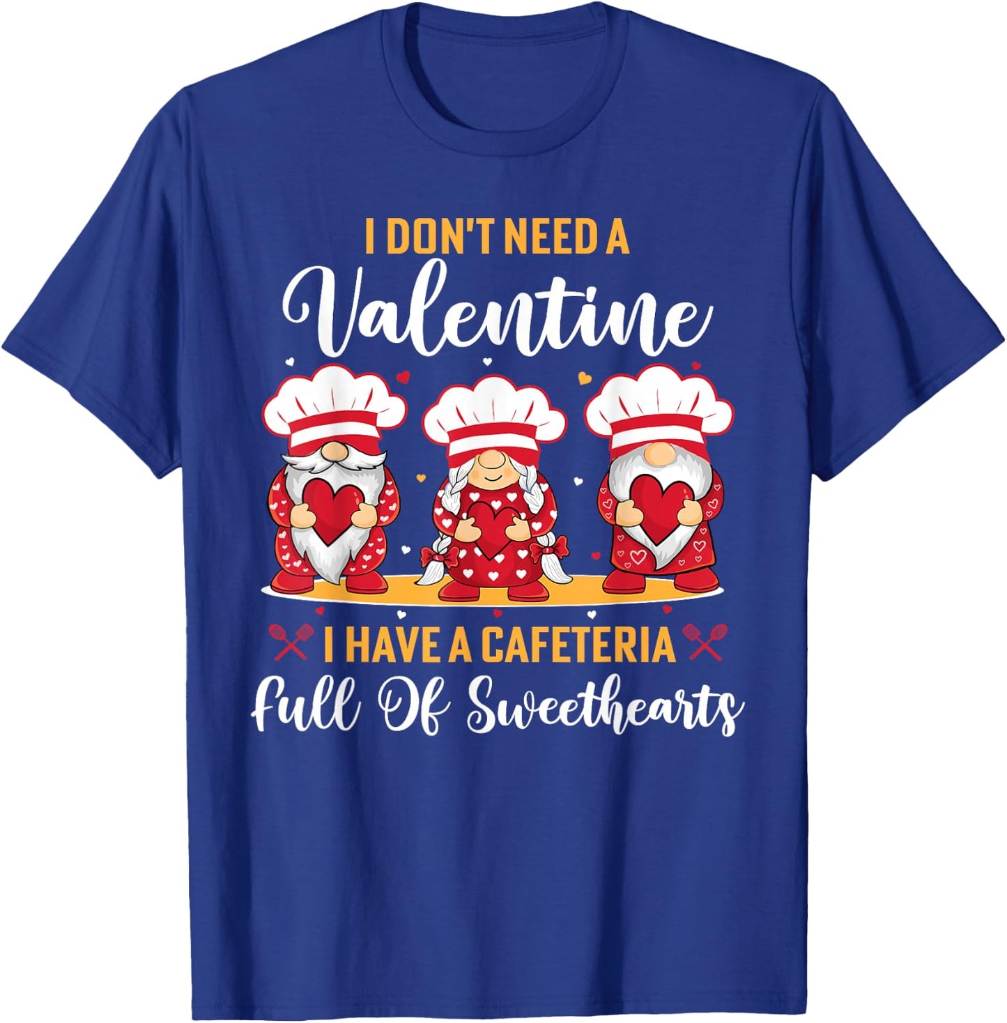 Lunch lady valentine I have a cafeteria full of sweethearts T-Shirt - T-Shirt | Royal