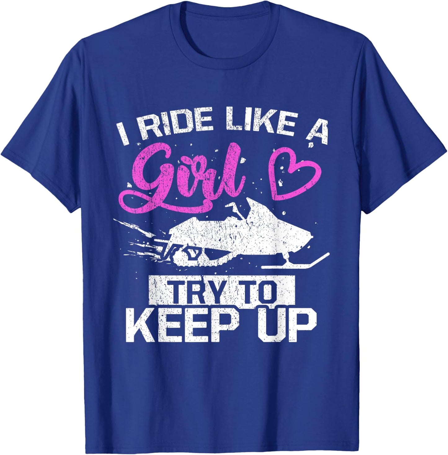 Snowmobile Lover I Ride Like A Girl Try To Keep Up T-Shirt - T-Shirt | Royal