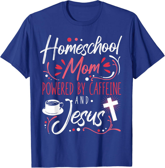 Homeschool Mom Caffeine & Jesus Coffee Lover Teacher Mom T-Shirt - T-Shirt | Royal