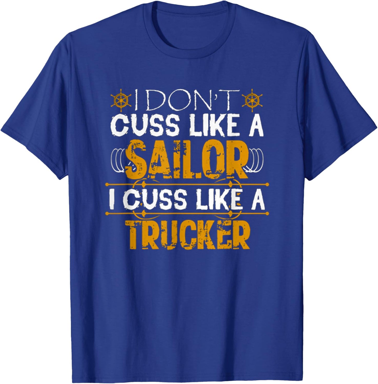 I Don't Cuss Like A Sailor I Cuss Like A Trucker Best Funny T-Shirt - T-Shirt | Royal