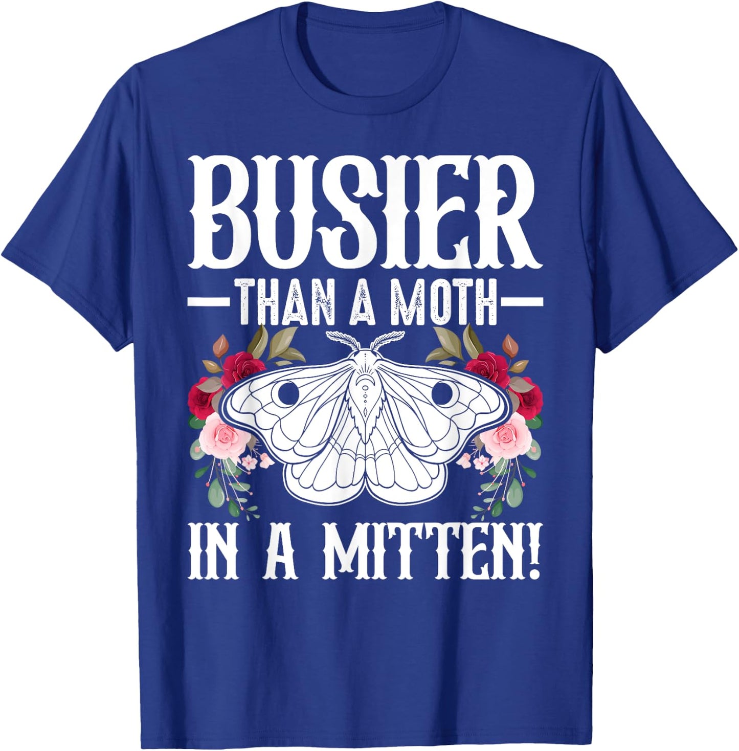 Southern Sayings Insect Lover Busier Than A Moth In A Mitten T-Shirt - T-Shirt | Royal