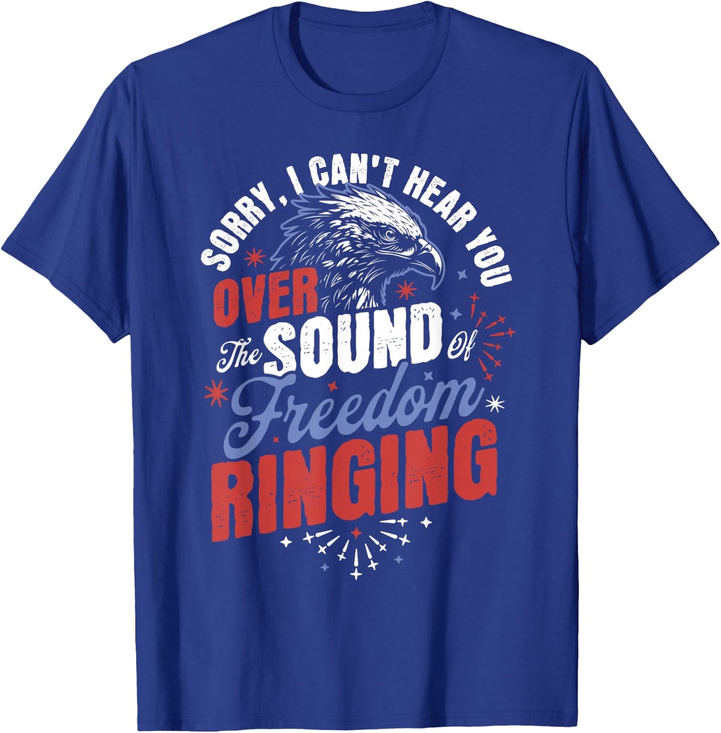 Sorry Can't Hear you Sound Of Freedom Ringing 4th of July T-Shirt - T-Shirt | Royal