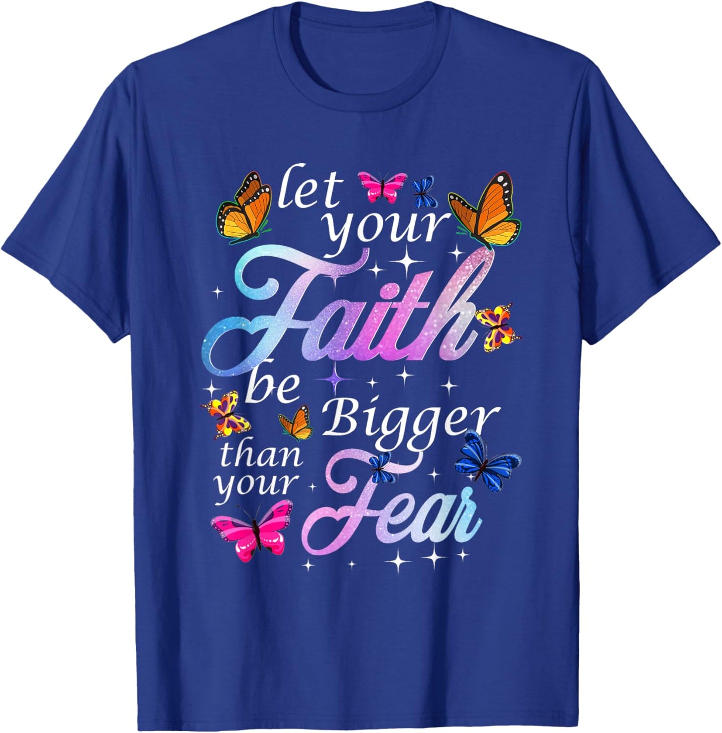 Let Your Faith Be Bigger Than Fear - Butterfly Art Religious T-Shirt - T-Shirt | Royal