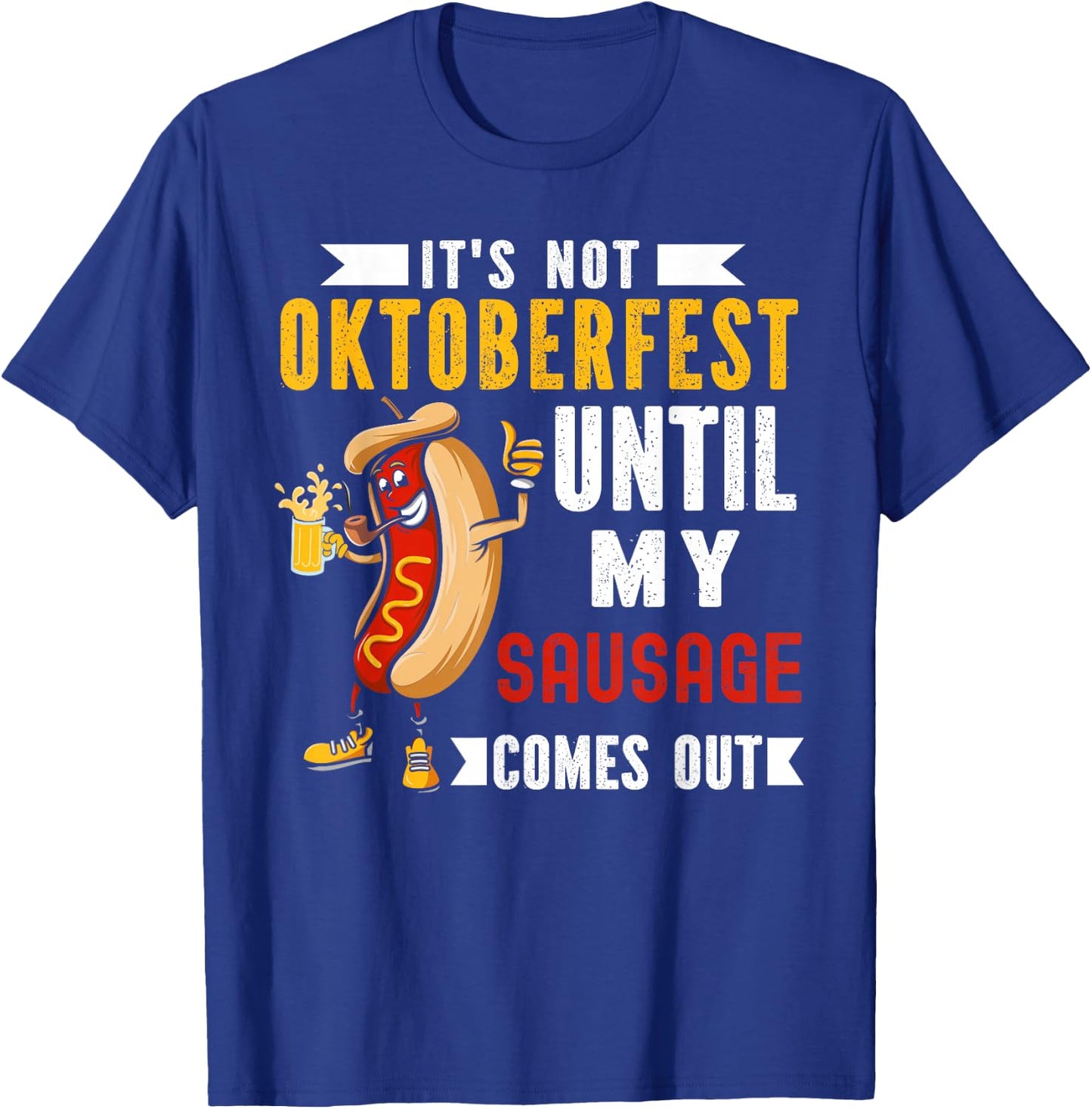 It's Not Oktoberfest Until My Sausage Comes Out T-Shirt - T-Shirt | Royal