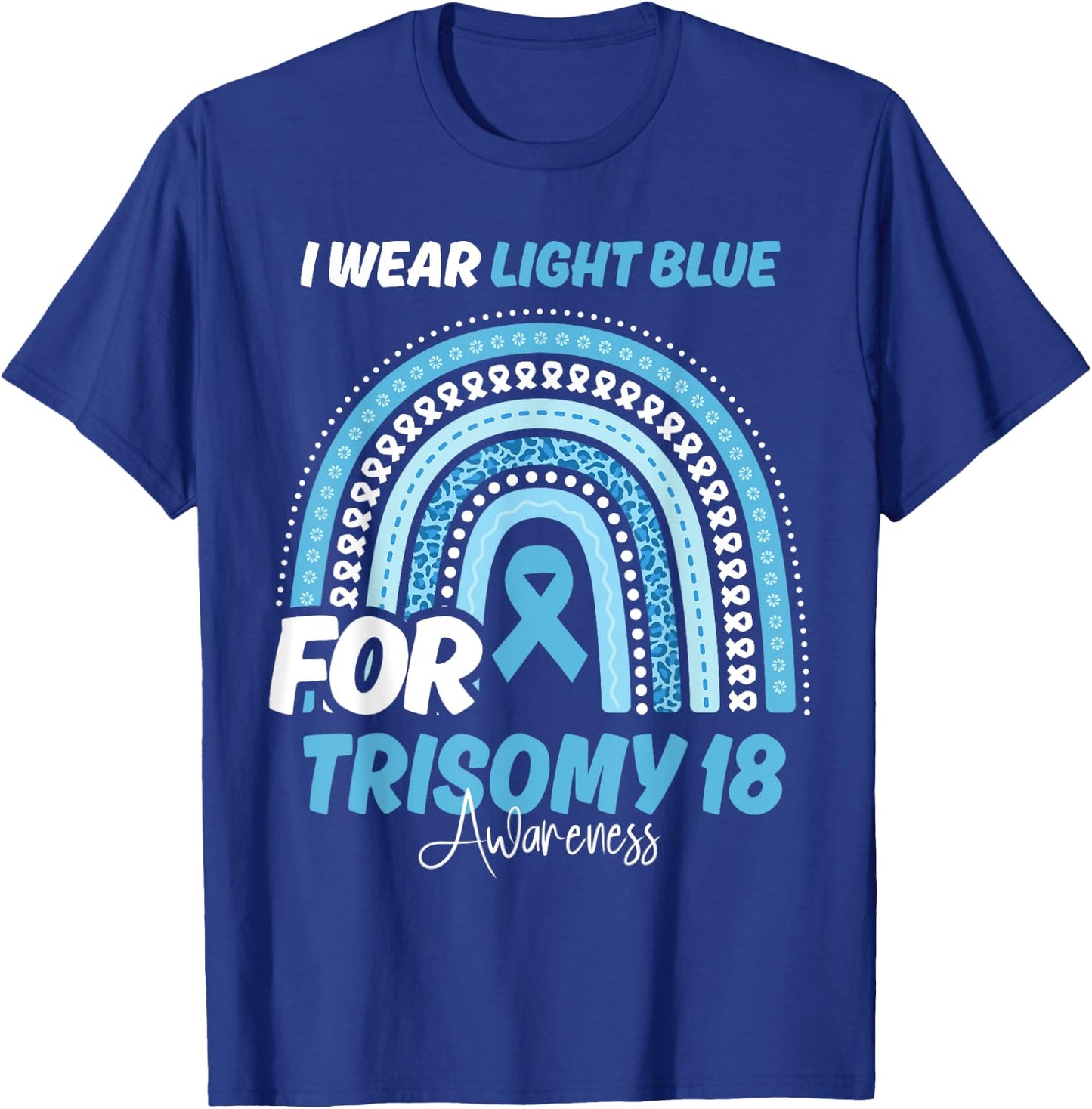 Trisomy 18 Awareness Month Light Blue Ribbon Rainbow T-Shirt - T-Shirt | Royal