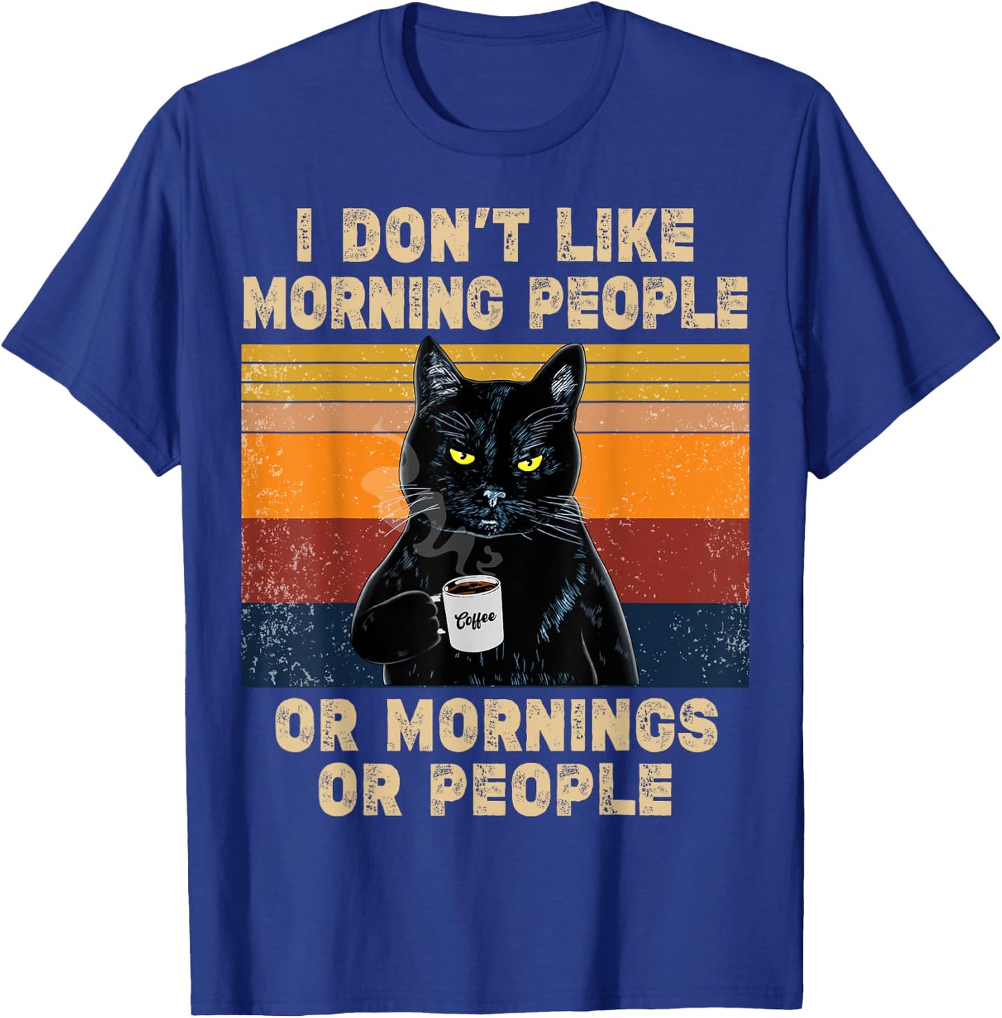 I Don't Like Morning People or Mornings or People Coffee Cat Men Women T-Shirt - T-Shirt | Royal