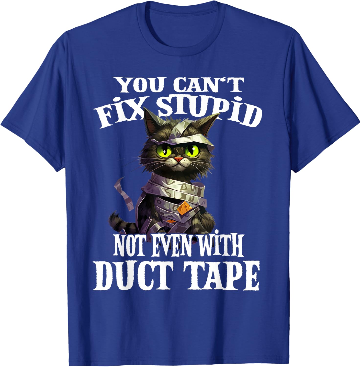 You Can't Fix Stupid Not Even With Duct Tape Funny Cat Men Women T-Shirt - T-Shirt | Royal