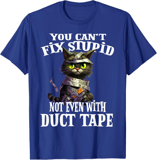 You Can't Fix Stupid Not Even With Duct Tape Funny Cat Men Women T-Shirt - T-Shirt | Royal