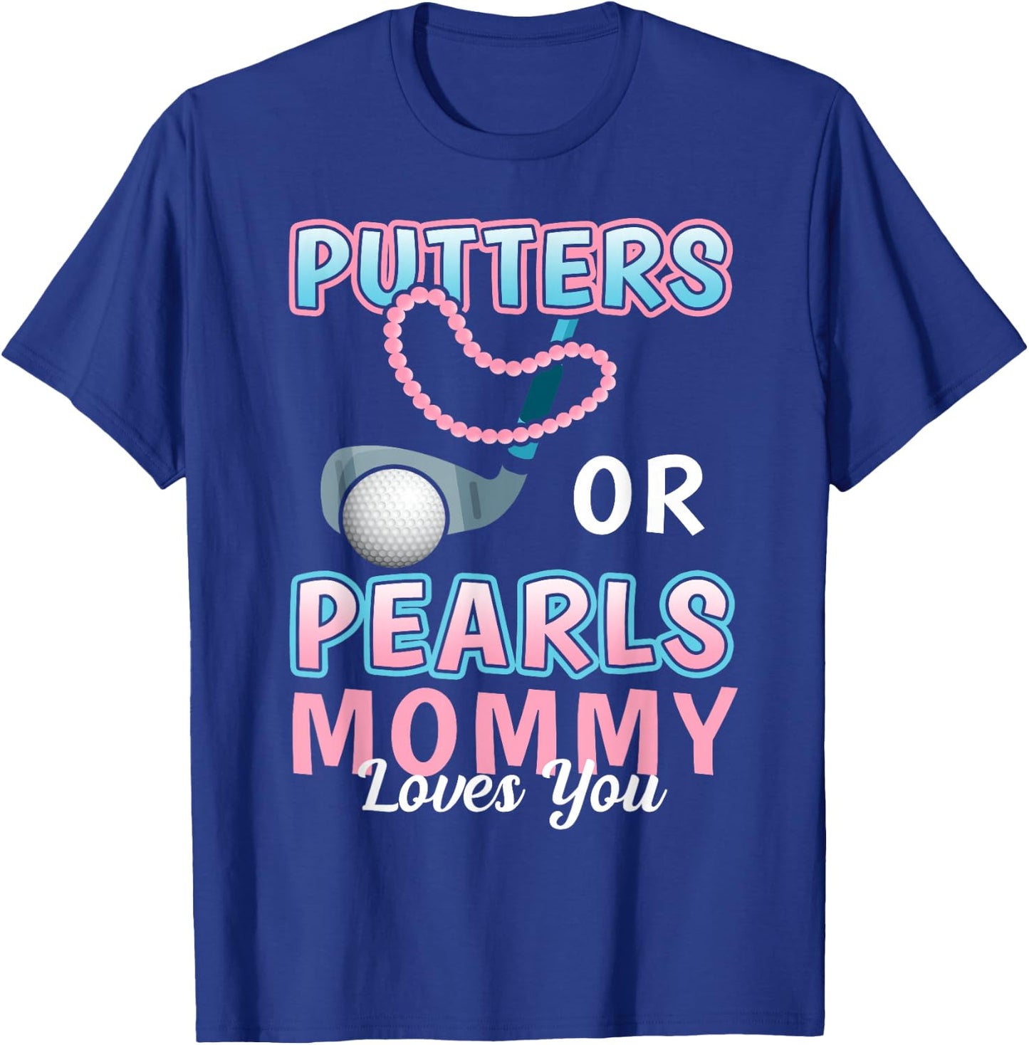 Putters or Pearls Mommy Loves You Golf Baby Reveal 2025 T-Shirt - T-Shirt | Royal