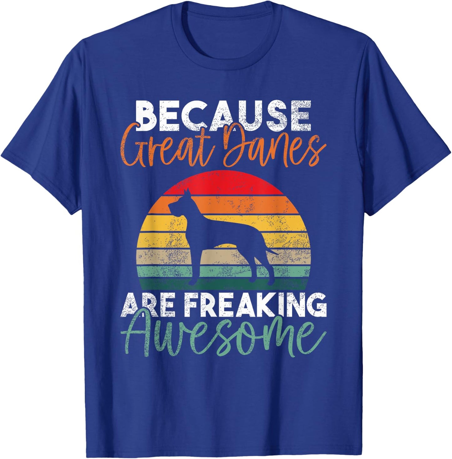 Because Great Danes are freaking awesome Great Dane T-Shirt - T-Shirt | Royal