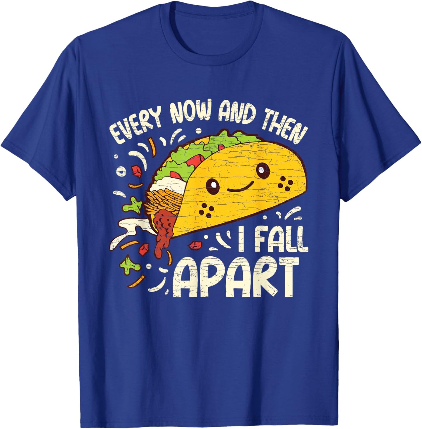 Every Now And Then I Fall Apart Taco T-Shirt - T-Shirt | Royal