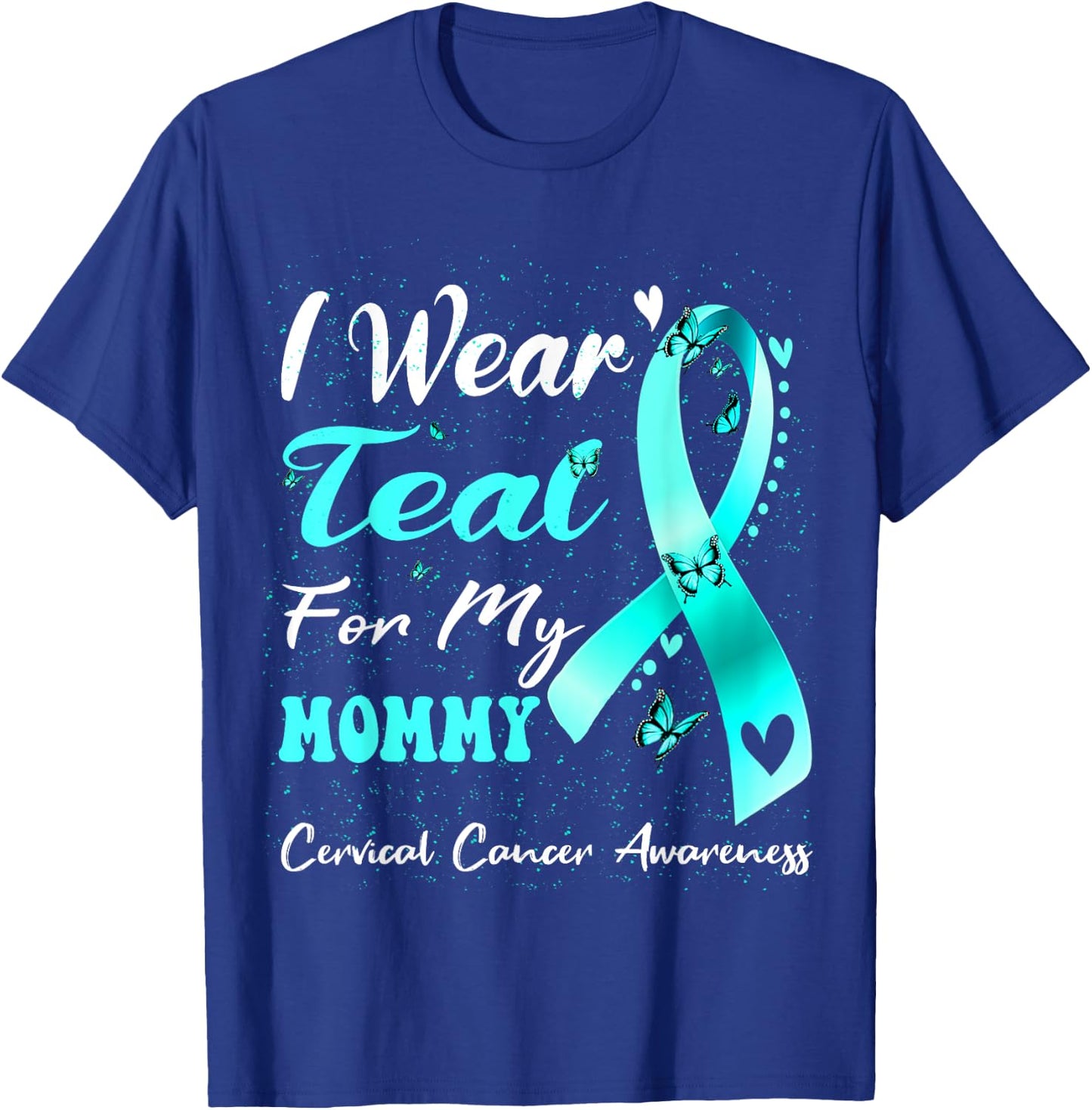 I Wear Teal For My Mommy Cervical Cancer Awareness T-Shirt - T-Shirt | Royal