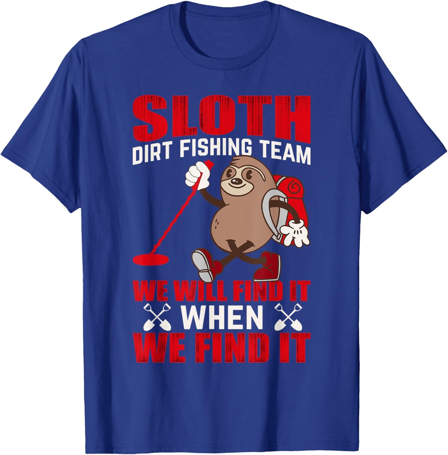Sloth Dirt Fishing Team We Will Find It When We Find It T-Shirt - T-Shirt | Royal