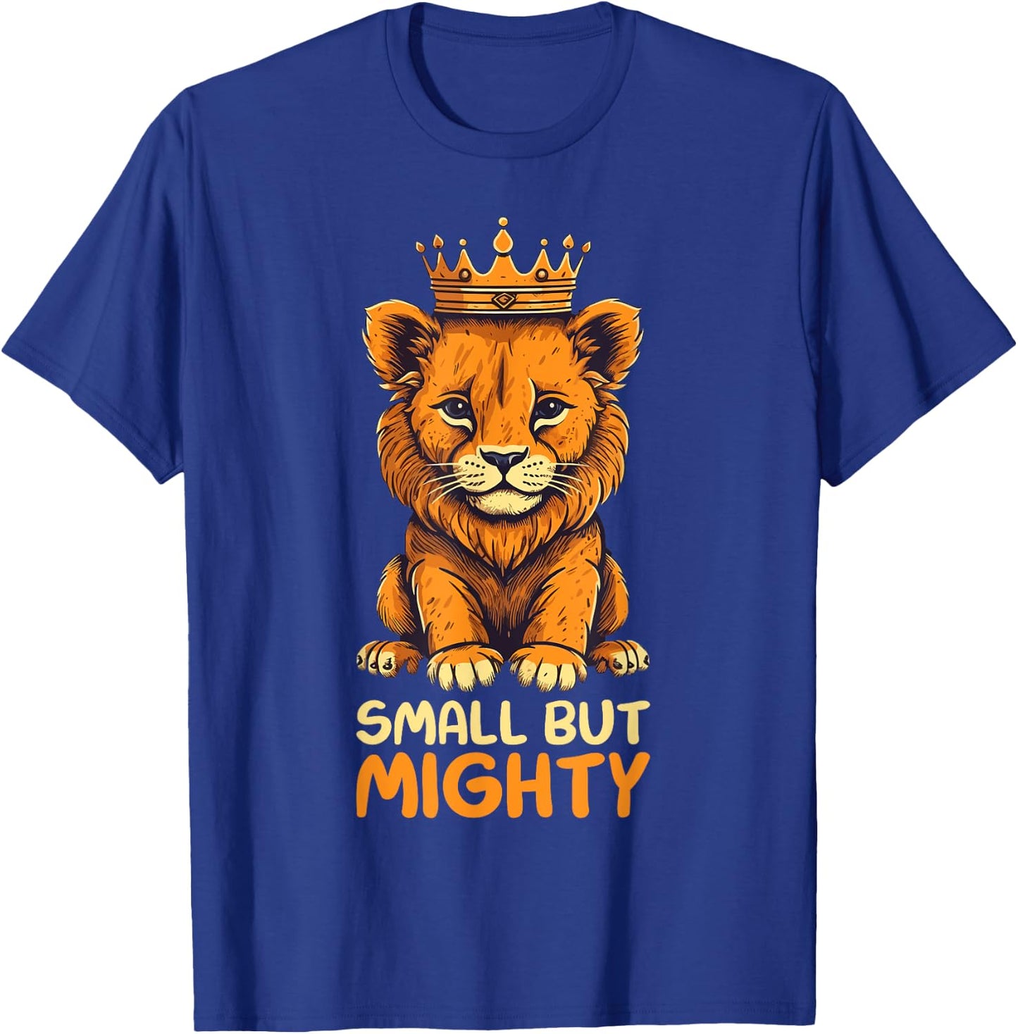 Small but Mighty Funny Lion T-Shirt - T-Shirt | Royal