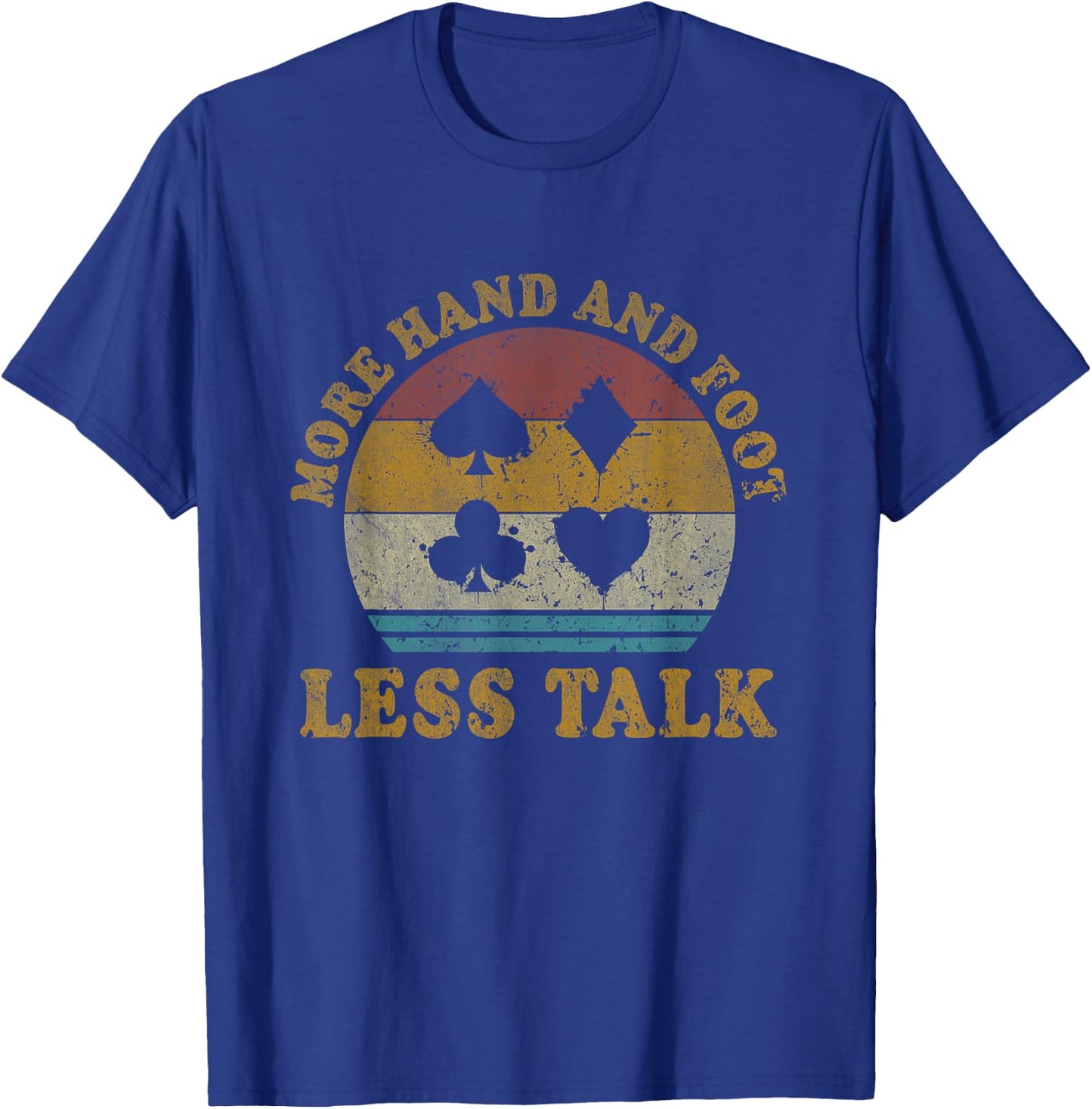 More Hand And Foot Less Talk Funny Hand And Foot Card Game T-Shirt - T-Shirt | Royal