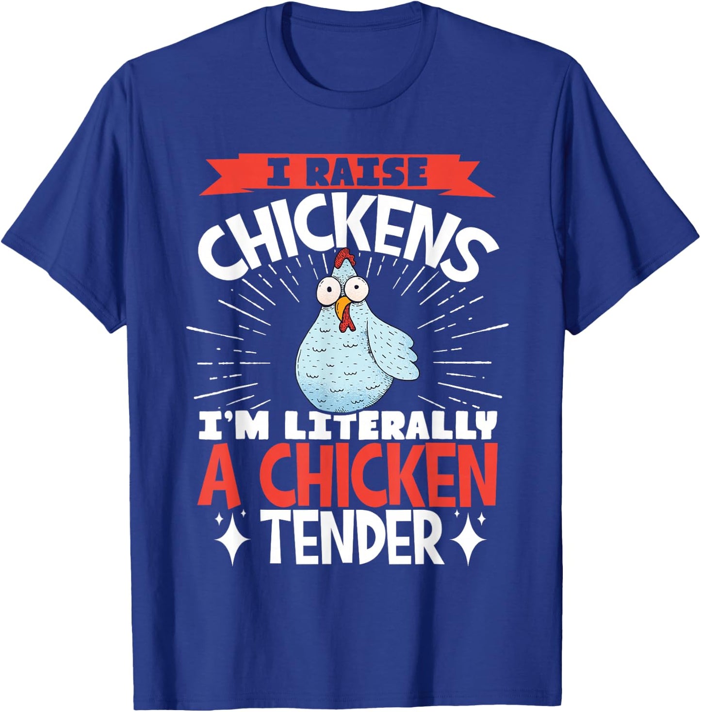 I Raise Chickens I'm Literally A Chicken Tender T-Shirt - T-Shirt | Royal