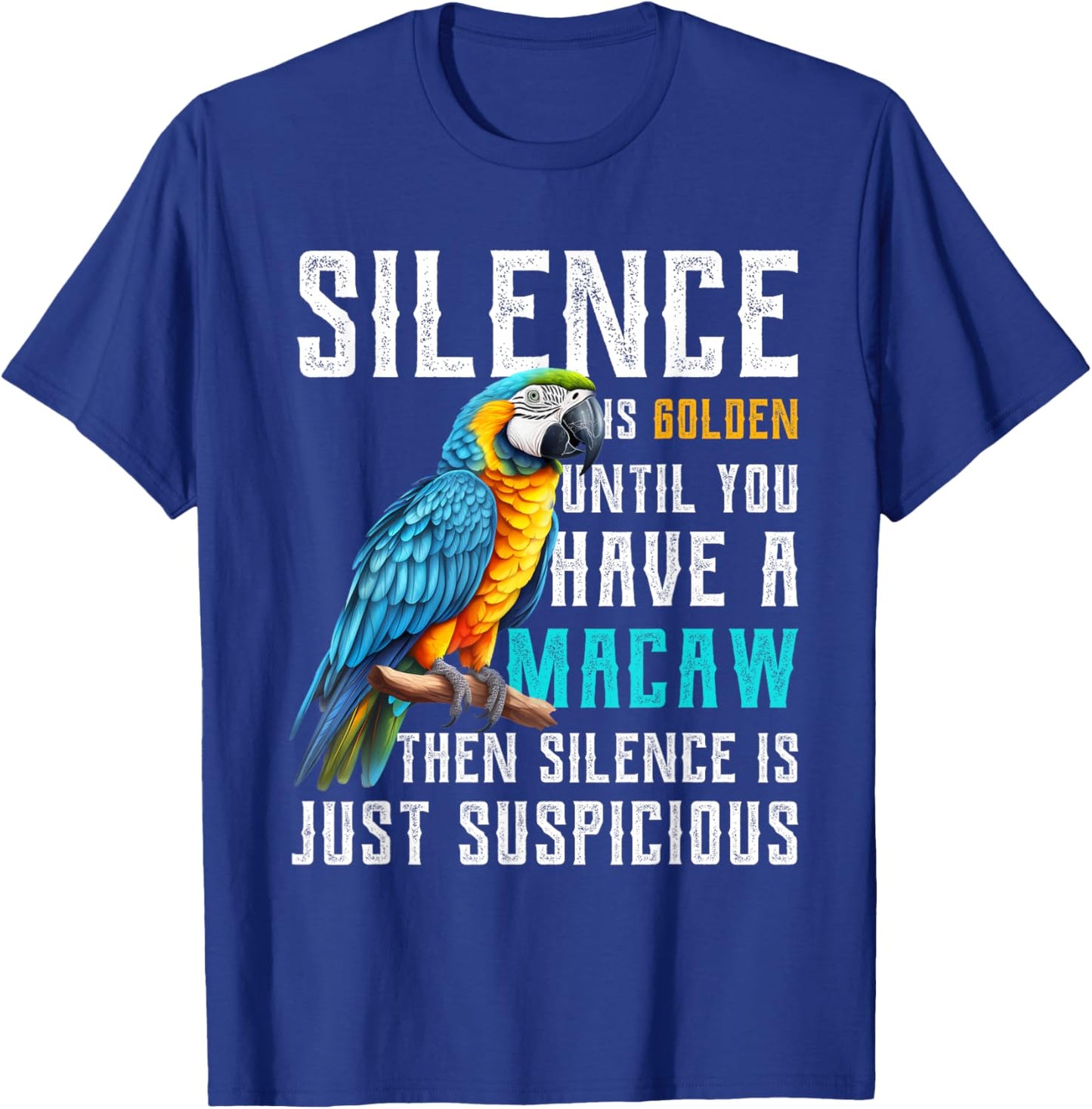 Silence is Golden until you have a Macaw Parrot Macaws T-Shirt - T-Shirt | Royal