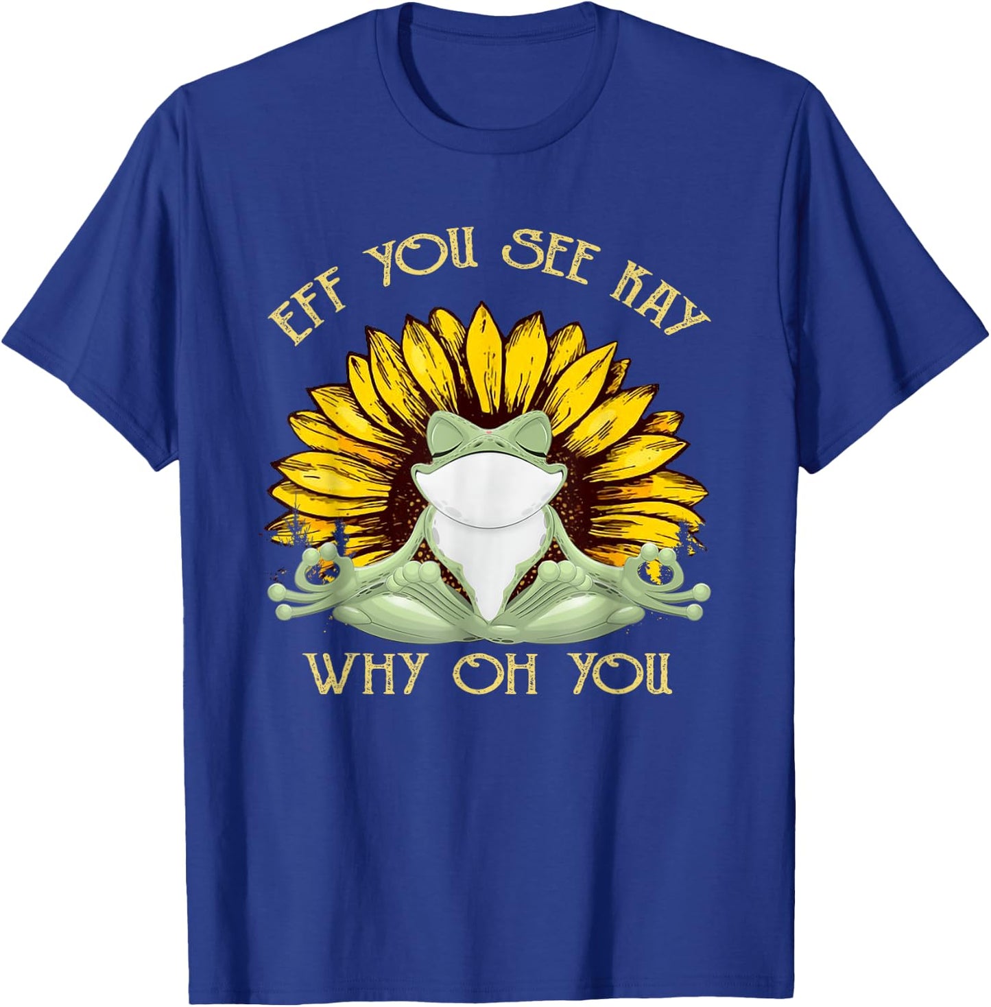 Eff You-See Kay Why Oh-You Funny Sunflower Frog Yoga Lover T-Shirt - T-Shirt | Royal