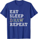 Eat Sleep Draw Repeat - Artist Drawing Sketching Arts Pencil T-Shirt - T-Shirt | Royal