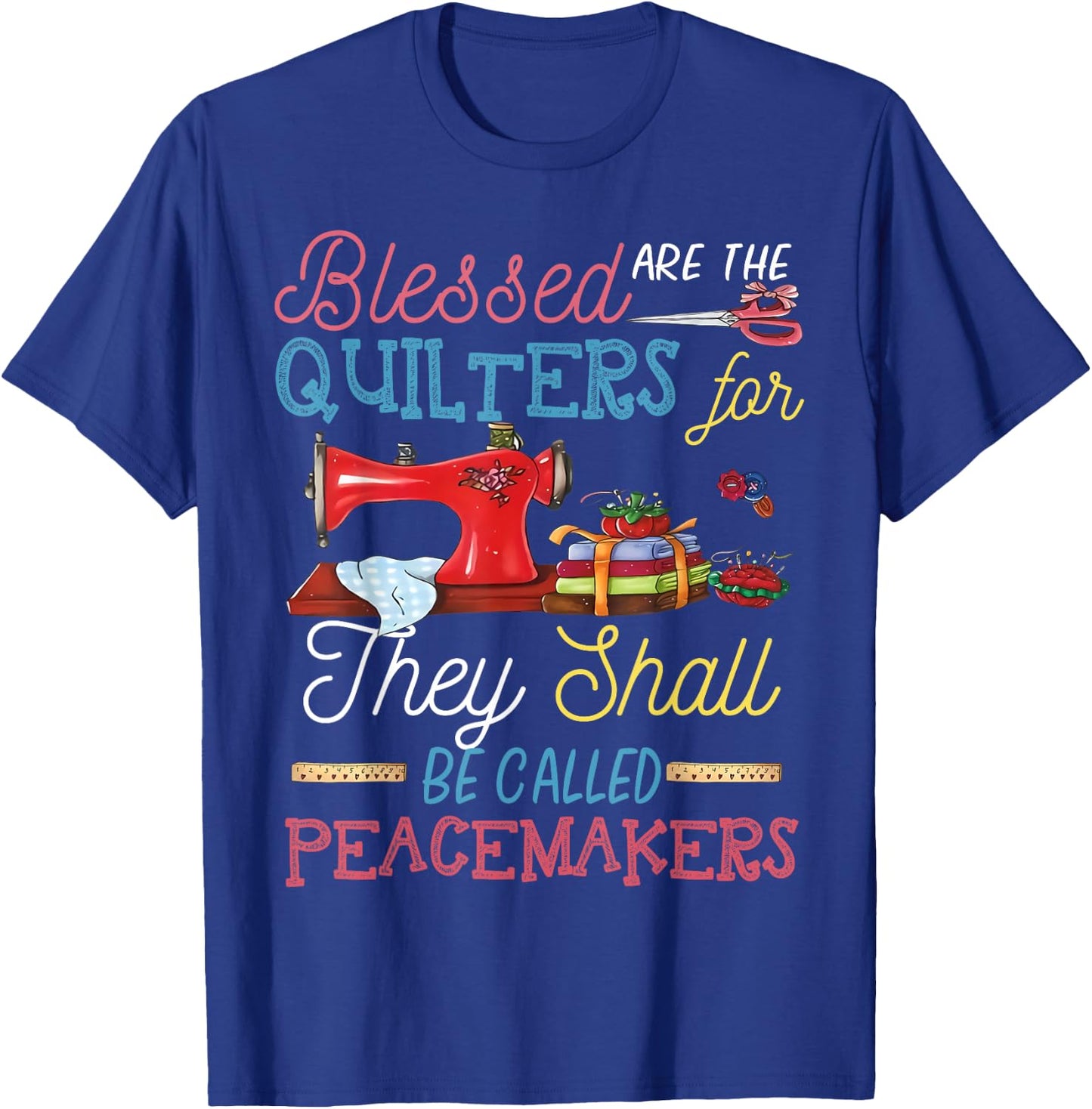 Blessed Are The Quilters For They Shall Be Called Peacemaker T-Shirt - T-Shirt | Royal