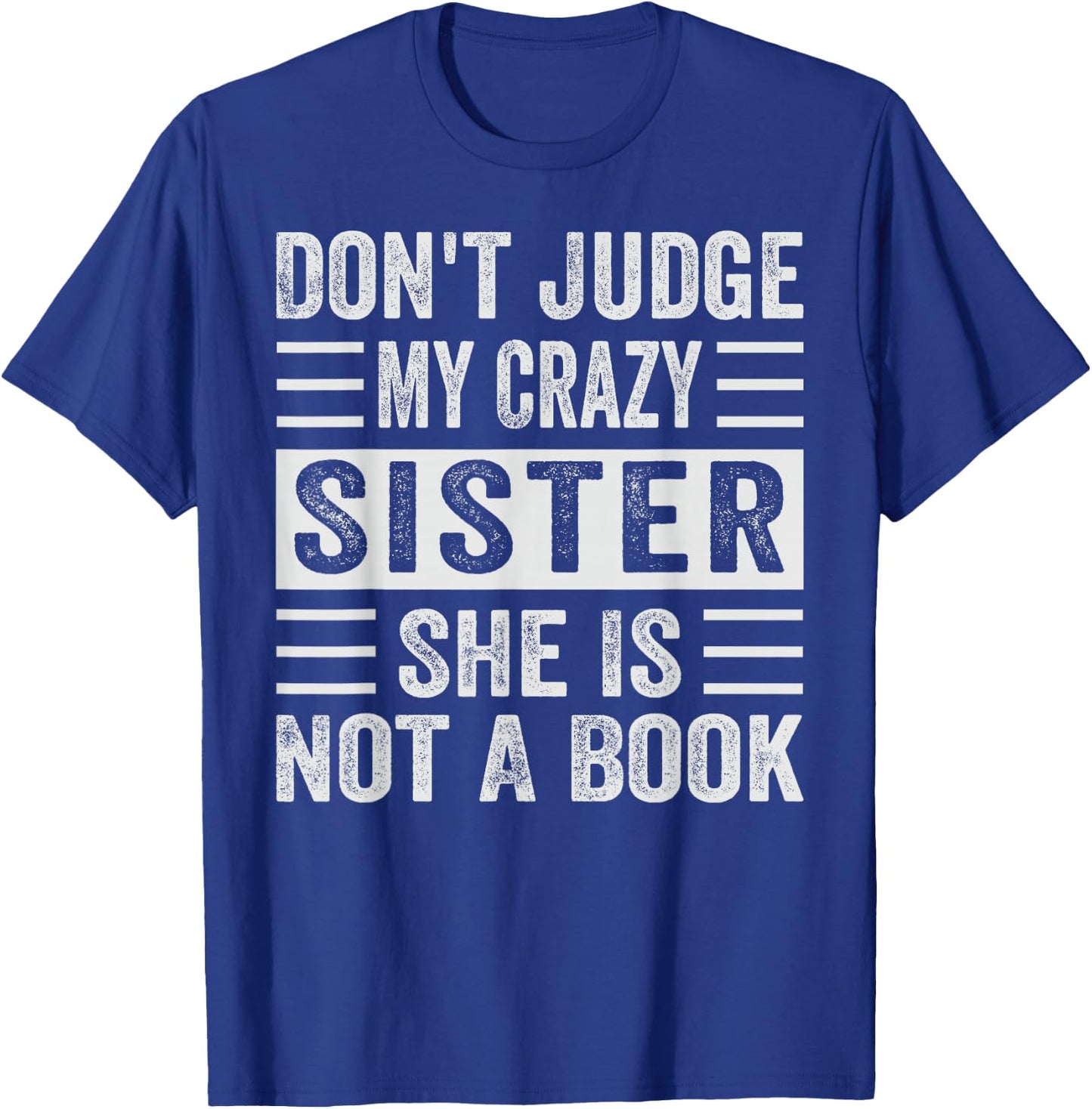 Don't Judge My Crazy Sister She Is Not A Book - Sarcastic T-Shirt - T-Shirt | Royal