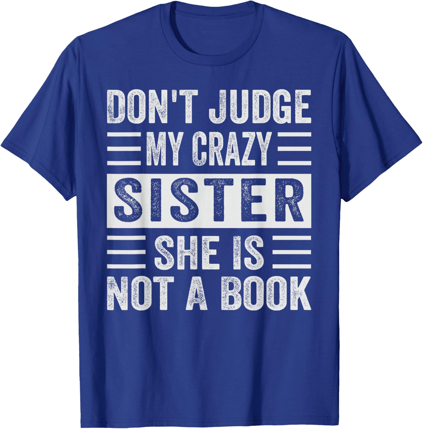 Don't Judge My Crazy Sister She Is Not A Book - Sarcastic T-Shirt - T-Shirt | Royal