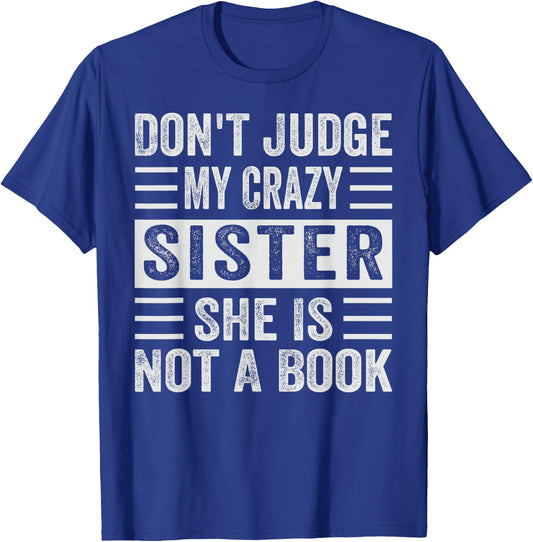 Don't Judge My Crazy Sister She Is Not A Book - Sarcastic T-Shirt - T-Shirt | Royal